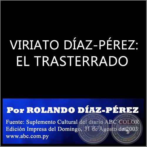  VIRIATO DÍAZ-PÉREZ: EL TRASTERRADO - Por ROLANDO DÍAZ-PÉREZ - Domingo, 31 de Agosto de 2003